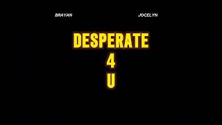 BRAYAN - Desperate 4 U (Feat. Jocelyn)