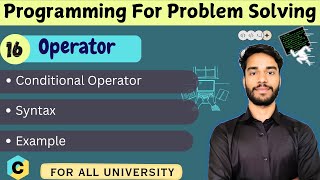 Details L- 2.16 | Conditional Operator Examples in C | C Language | Programming for Problem Solving | PPS News