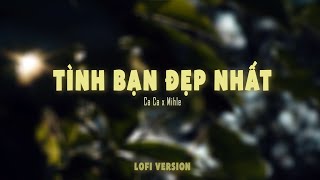 Tình Bạn Đẹp Nhất - Ca Ca「Chill Lofi Version by Mihle」/ Audio Lyrics Video