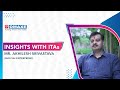 Insight with ITAs- Mr. Akhilesh Shrivastava