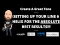 Setting Up Your Line 6 Helix For The Absolute Best Results | Create A Great Tone