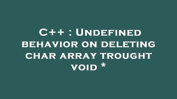 C++ : Undefined behavior on deleting char array trought void *
