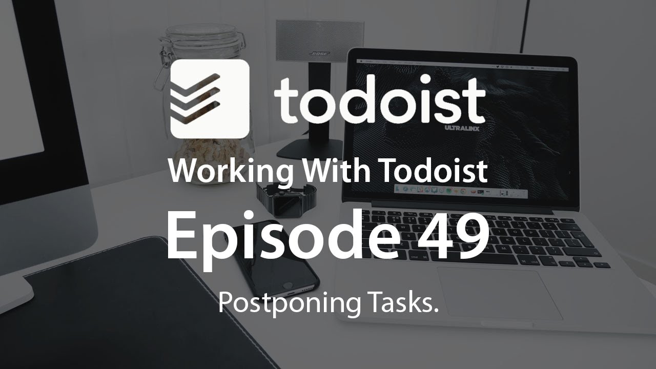 Working With Todoist | Ep 49 | Postponing Tasks
