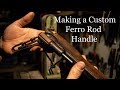 Making a Custom Ferro Rod Handle