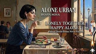 Alone Urban Cafe: Bossa Nova Jazz for Overcoming Solitude and Social Anxiety