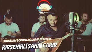 Kırşehirli Şahin Çakır - Bundan Sonra Ağlamam Artık - 2023 - ( CANLI PERFORMANS )