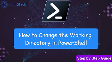 How to Change the Working Directory in PowerShell