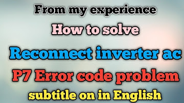 How to solve reconnect inverter ac P7 Error problem| Reconnect inverter ac me P7  kaise thik kare