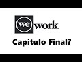 🏢WEWORK EL CAPITULO FINAL?