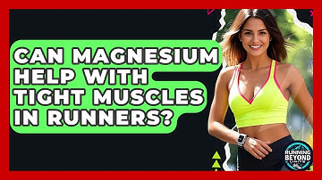 Can Magnesium Help With Tight Muscles In Runners? - Running Beyond Limits