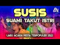 JOGET SUSIS || SUAMI TAKUT ISTRI || LAGU ACARA PESTA TERBAIK 2022 ||