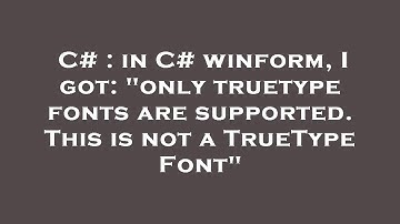C# : in C# winform, I got: "only truetype fonts are supported. This is not a TrueType Font"