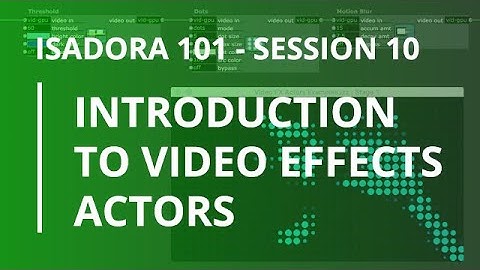 Isadora 101 - #10: Introduction to Video Effects Actors