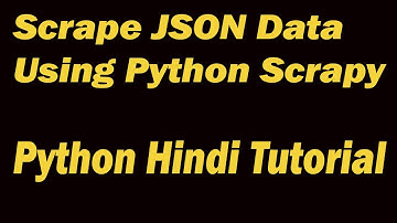 Tutorial To Scrape JSON Data Using Python Scrapy in Hindi