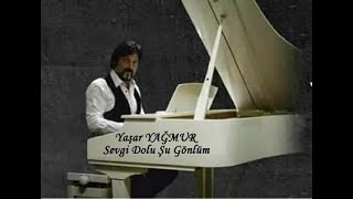 Yaşar YAĞMUR - Sevgi Dolu Şu Gönlüm Resimi