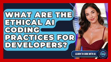 What Are The Ethical AI Coding Practices For Developers? - Learning To Code With AI