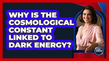 Why Is The Cosmological Constant Linked To Dark Energy? - Profiles in Politics