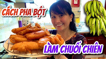 Bí quyết pha bột làm Chuối Chiên Để 7 tiếng sau vẫn Giòn Rộp Rộp !!