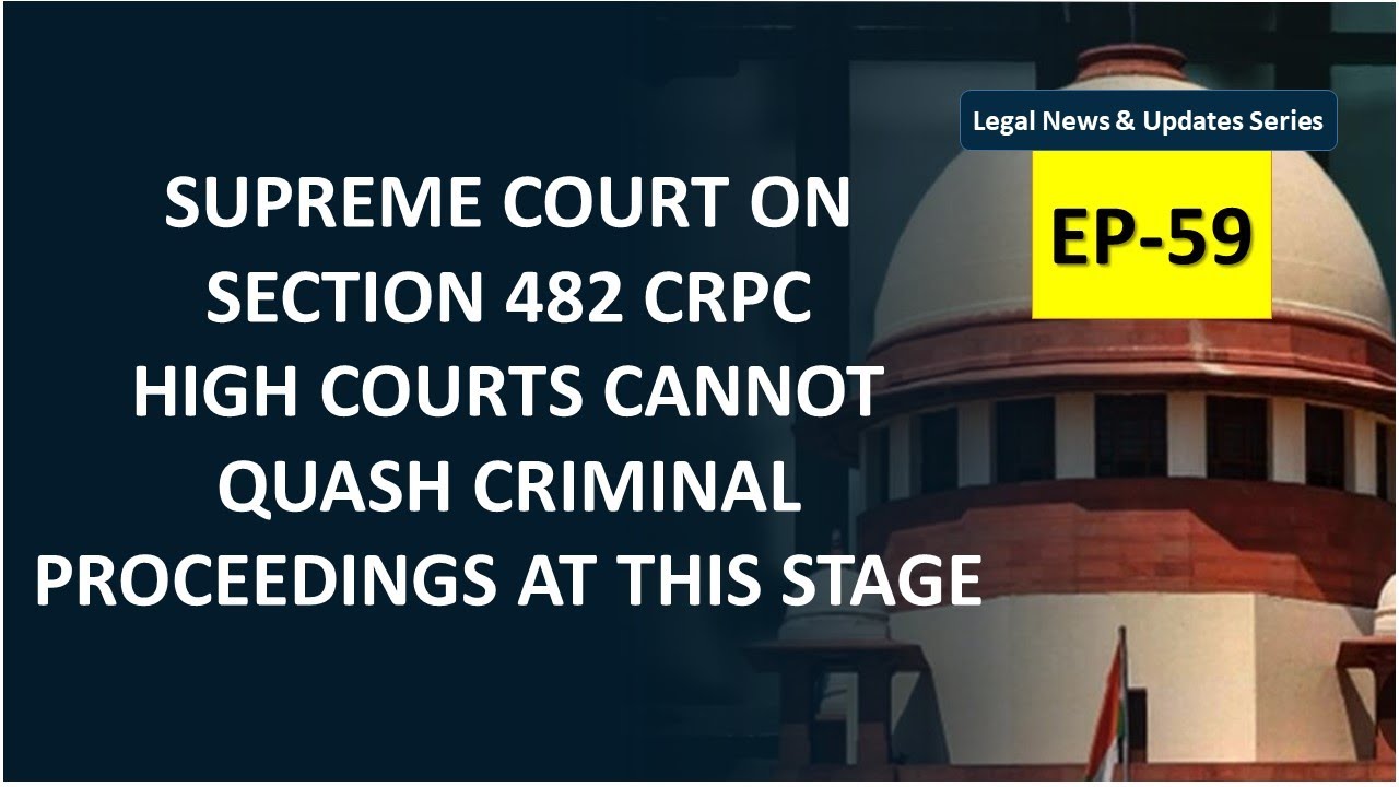 Supreme Court on Section 482 Crpc- High Courts cannot quash criminal proceedings at this stage