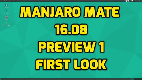 Manjaro Mate 16.08 Preview - First Look!