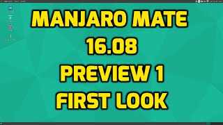 Manjaro Mate 16.08 Preview - First Look!