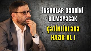 Vəfasızlar qədrini bilməyəcək, sənə xəyanət edəcək, bunu əvvəldən bil - Hacı Şahin - İxlaslı olmaq