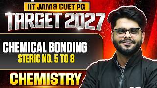 Chemical Bonding: Steric No. 5 to 8 | IIT JAM Chemistry | IIT JAM & CUET PG 2027 | PW