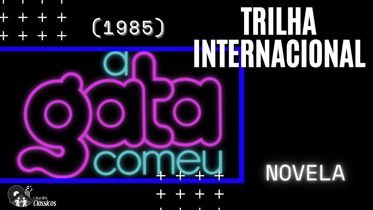 A GATA COMEU - TRILHA SONORA DE NOVELA INTERNACIONAL - YouTube