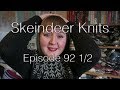Skeindeer Knits Ep. 92 1/2