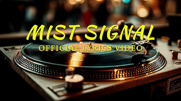 Mist Signal (Official Lyrics Video)
