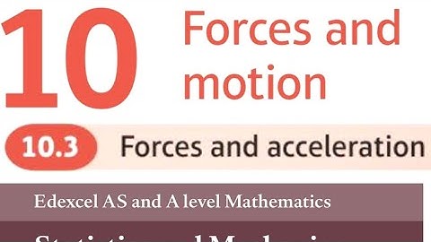 Edexcel Year 1/AS Maths Applied Chapter 10.3 - Forces and Acceleration (Using F = ma) (Mechanics)