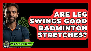 Are Leg Swings Good Badminton Stretches? - The Racket Xpert