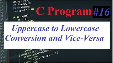 C Language #16: Uppercase to Lowercase conversion and Vice Versa