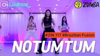 [ZUMBA] NoTumTum | Loria | ZIN 117 | Zin Volume 117 | Brazilian Fusion | 줌바 | 줌바댄스 | 진볼륨 117