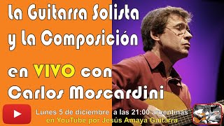 La Guitarra Solista y La Composición - Carlos Moscardini en VIVO...