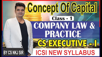 CONCEPT OF CAPITAL | Class -  1 | COMPANY LAW | CS EXECUTIVE | BY CS NKJ SIR | CS NKJ CS CLASSES