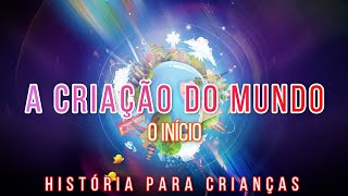 A Criação do Mundo - O Início // História para Crianças