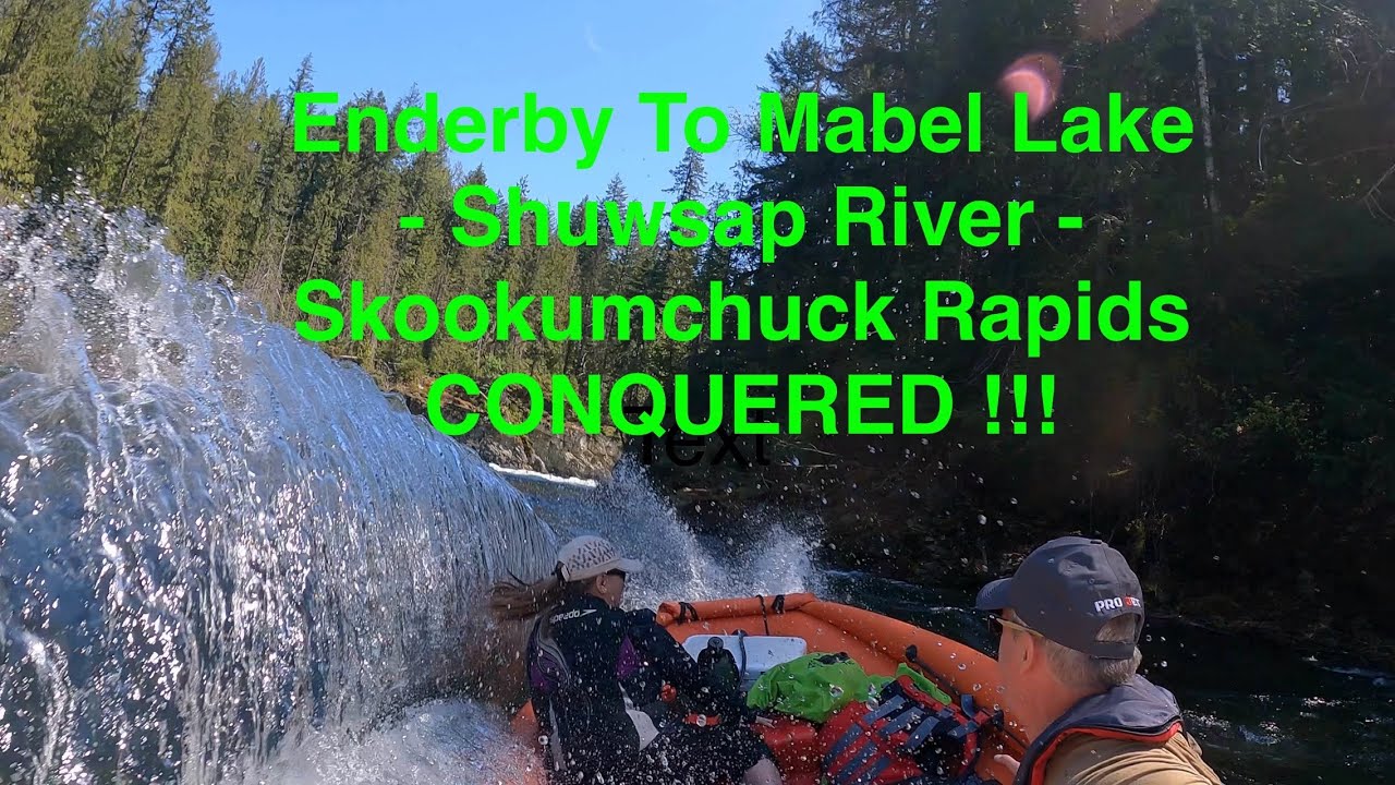 Enderby To Mabel Lake - Shuswap River Run - Skookumchuck Rapids Conquered