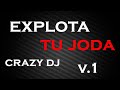 EXPLOTA TU JODA CRAZY DJ V.1