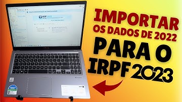 COMO IMPORTAR OS DADOS DA DECLARAÇÃO DO IMPOSTO DE RENDA DE 2022 PARA O IRPF 2023