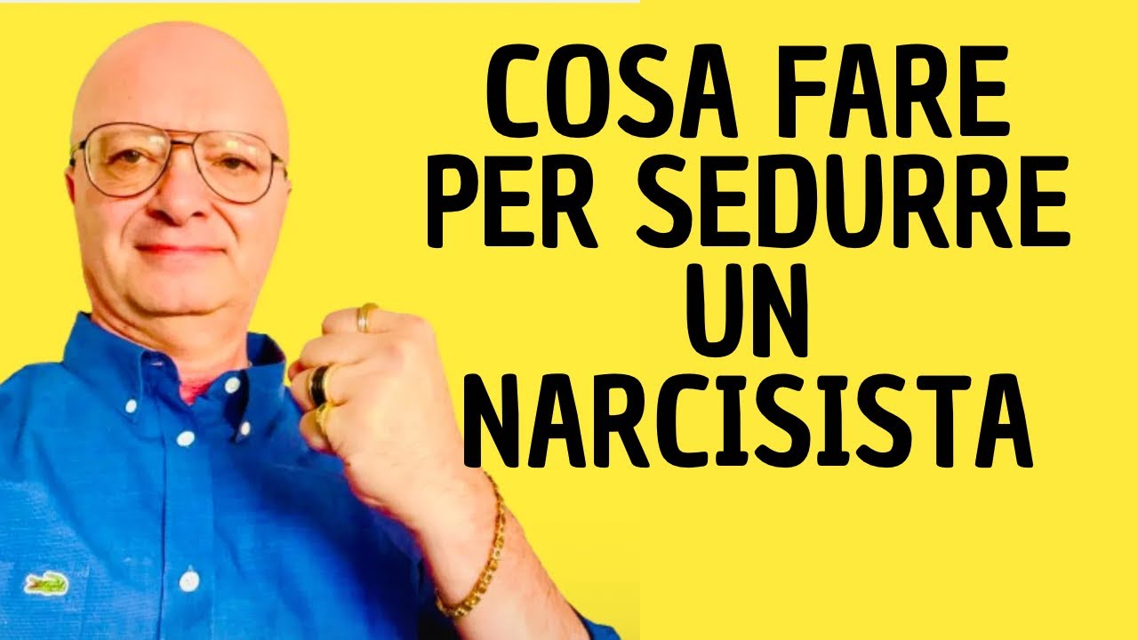 COSA FARE PER SEDURRE UN NARCISISTA