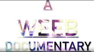 A Weeb Documentary - DuxarsEdits