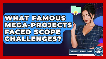 What Famous Mega-Projects Faced Scope Challenges? - The Project Manager Toolkit
