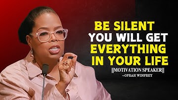 BE SILENT, YOU WILL GET EVERYTHING IN LIFE | Oprah Winfrey Best Motivational Speech