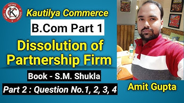 B.Com : Dissolution of Partnership Firm 1 | Question No.1, 2, 3 & 4 | Book - S.M. Shukla | Part 2
