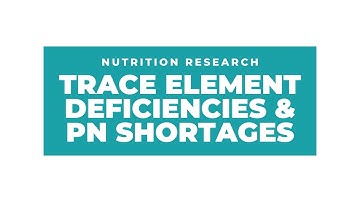 Trace Element Deficiency & Parenteral Nutrition Drug Shortages