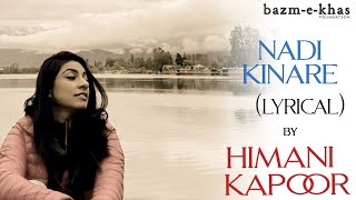 Video thumbnail of "Nadi Kinaare (Lyrical Version) | Himani Kapoor | Nusrat Fateh Ali Khan | Bazm e Khas"