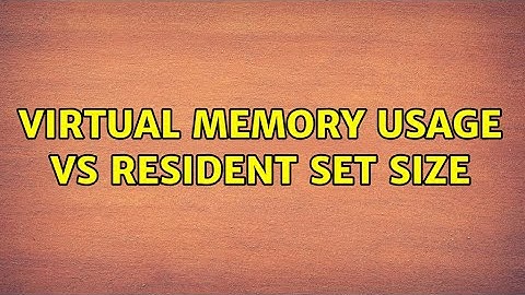 Virtual memory usage vs resident set size (2 Solutions!!)