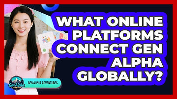 What Online Platforms Connect Gen Alpha Globally?