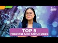 TOP 5 PREDIKSI ARTIFICIAL INTELLIGENCE (AI) DI TAHUN 2024